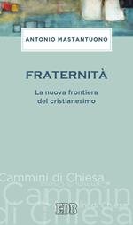 Fraternità. La nuova frontiera del cristianesimo