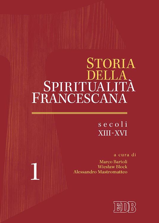 Storia della spiritualità francescana. Vol. 1: Secoli XIII-XVI. - copertina