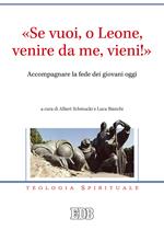 «Se vuoi, o Leone, venire da me, vieni!». Accompagnare la fede dei giovani oggi