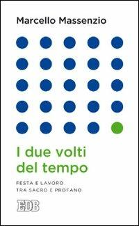 I due volti del tempo. Festa e lavoro tra sacro e profano - Marcello Massenzio - copertina