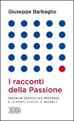 I racconti della passione. Indagine storica sul processo e la morte di Gesù di Nazaret