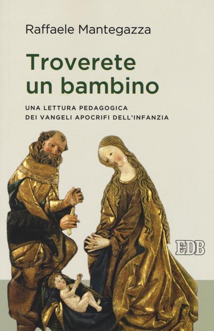 Troverete un bambino. Una lettura pedagogica dei Vangeli apocrifi dell'infanzia - Raffaele Mantegazza - copertina