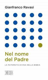 Nel nome del Padre. La paternità divina nella Bibbia - Gianfranco Ravasi - copertina