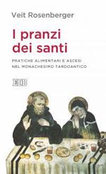 I pranzi dei santi. Pratiche alimentari e ascesi nel monachesimo tardoantico