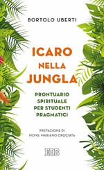 Icaro nella Jungla. Prontuario spirituale per studenti pragmatici