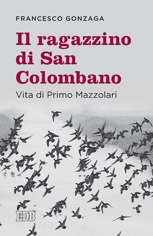 Il ragazzino di san Colombano. Vita di Primo Mazzolari - Francesco Gonzaga - copertina