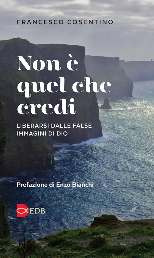 Non è quel che credi. Liberarsi dalle false immagini di Dio - Francesco Cosentino - copertina