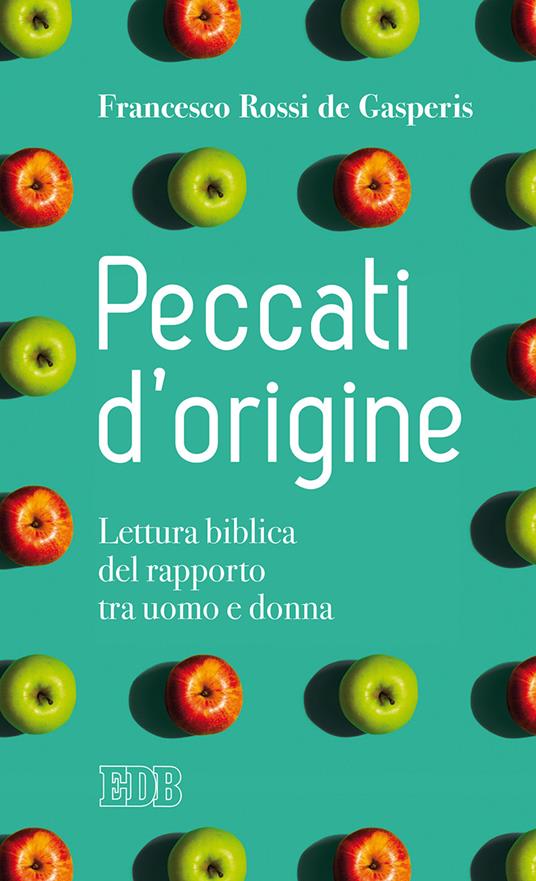 Peccati d'origine. Lettura biblica del rapporto tra uomo e donna - Francesco Rossi De Gasperis - copertina