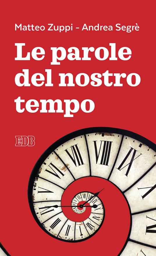 Le parole del nostro tempo - Matteo Maria Zuppi,Andrea Segrè - copertina