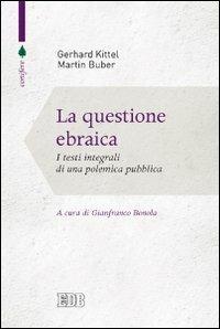 La questione ebraica. I testi integrali di una polemica pubblica - Gerhard Kittel,Martin Buber - copertina