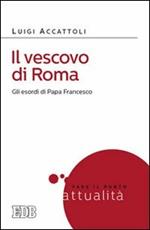 Il vescovo di Roma. Gli esordi di papa Francesco