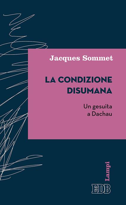 La condizione disumana. Un gesuita a Dachau - Jacques Sommet - copertina