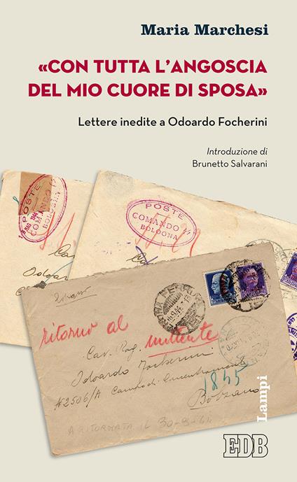 «Con tutta l'angoscia del mio cuore di sposa». Lettere inedite a Odoardo Focherini - Maria Marchesi - copertina