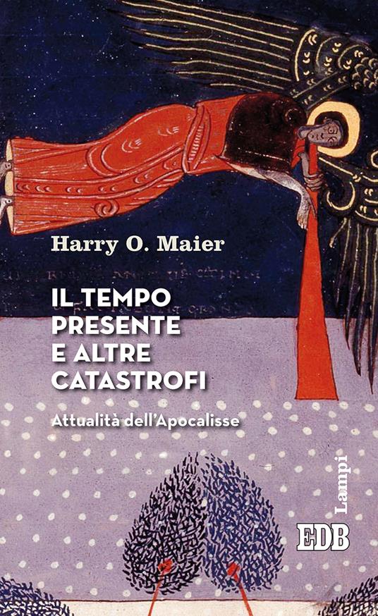 Il tempo presente e altre catastrofi. Attualità dell'Apocalisse - Harry O. Maier - copertina