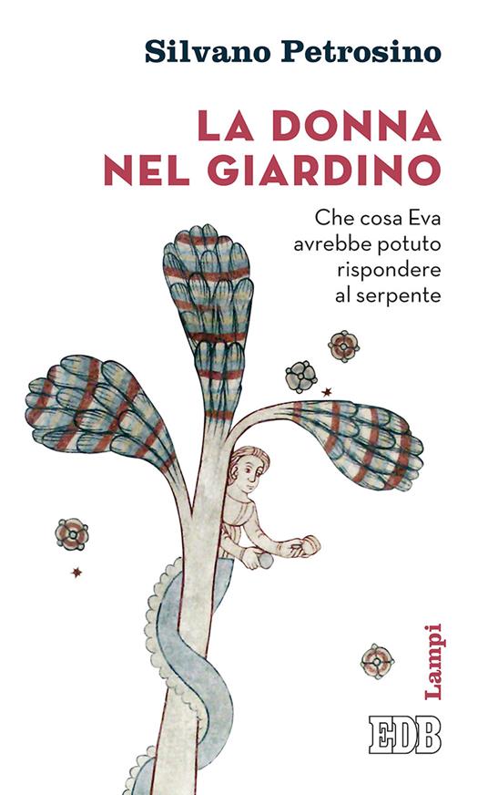 La donna nel giardino. Che cosa Eva avrebbe potuto rispondere al serpente - Silvano Petrosino - copertina