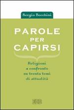 Parole per capirsi. Religioni a confronto su trenta temi di attualità