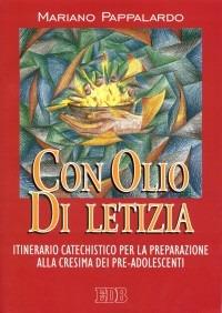 Con olio di letizia. Itinerario catechistico per la preparazione alla cresima dei pre-adolescenti - Mariano Pappalardo - copertina