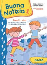 Buona notizia. Pronti... Via! Prima evangelizzazione per bambini e famiglie. Guida. Ediz. illustrata. Vol. 1