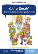 Chi è Gesù? Itinerario di catechesi per genitori e figli. II anno. Testo per genitori e catechisti