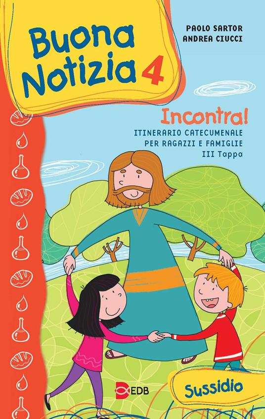 Buona notizia. Incontra! Itinerario catecumenale per bambini e famiglie. 3ª tappa. Sussidio. Ediz. illustrata. Vol. 4 - Paolo Sartor,Andrea Ciucci - copertina