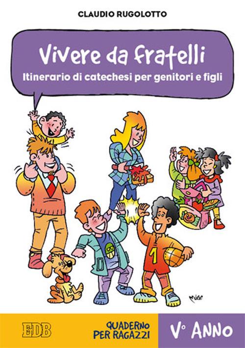 Vivere da fratelli. Itinerario di catechesi per genitori e figli. V anno. Quaderno per ragazzi - Claudio Rugolotto - copertina