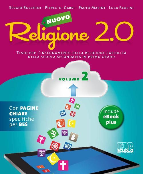 Nuovo Religione 2.0. Testo per l'insegnamento della religione cattolica. Per la Scuola media. Vol. 2 - Sergio Bocchini,Pierluigi Cabri,Paolo Masini - copertina