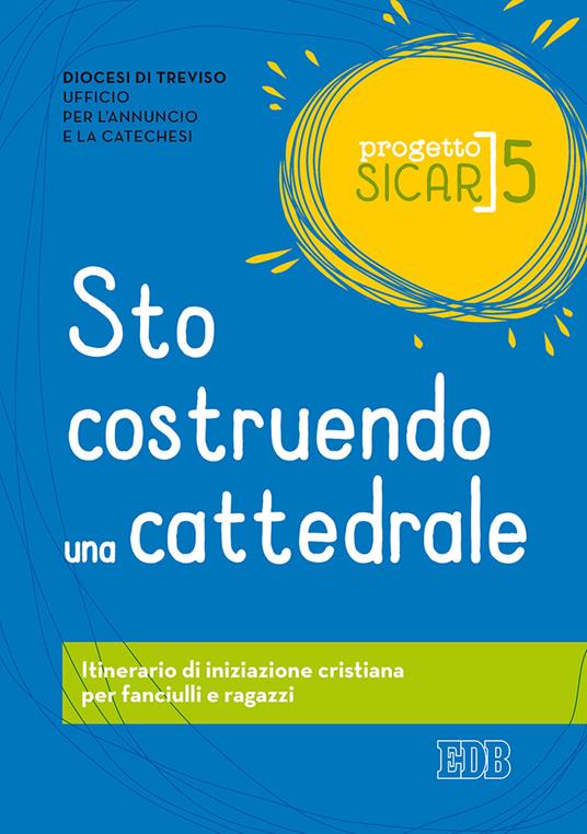 Progetto Sicar. Vol. 5: Sto costruendo una cattedrale. Itinerario di iniziazione cristiana per fanciulli e ragazzi - copertina