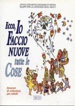 Ecco, io faccio nuove tutte le cose. L'Apocalisse un libro per leggere la storia alla luce della Pasqua. Itinerari di catechesi per adulti. Vol. 10