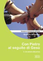 Con Pietro al seguito di Gesù. Itinerario di formazione spirituale per i giovani. Vol. 2: Un amore alla prova.