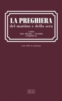 La preghiera del mattino e della sera. Lodi. Ora media. Vespri. Compieta. Ciclo delle quattro settimane. Ediz. a caratteri grandi - copertina