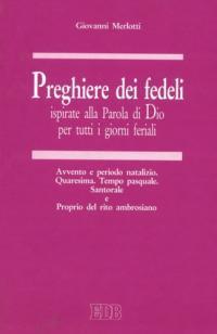 Preghiere dei fedeli ispirate alla Parola di Dio per tutti i giorni feriali. Vol. 3: Avvento e periodo natalizio. Quaresima. Tempo pasquale. Santorale e Proprio del rito ambrosiano - Giovanni Merlotti - copertina