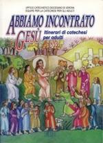 Abbiamo incontrato Gesù. Itinerari di catechesi per adulti