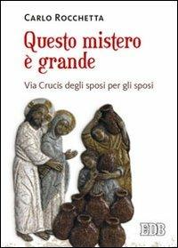 Questo mistero è grande. Via Crucis degli sposi per gli sposi - Carlo Rocchetta - copertina