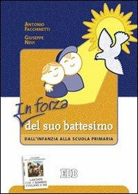 In forza del suo battesimo. Dall'infanzia alla scuola primaria - Antonio Facchinetti,Giuseppe Nevi - copertina