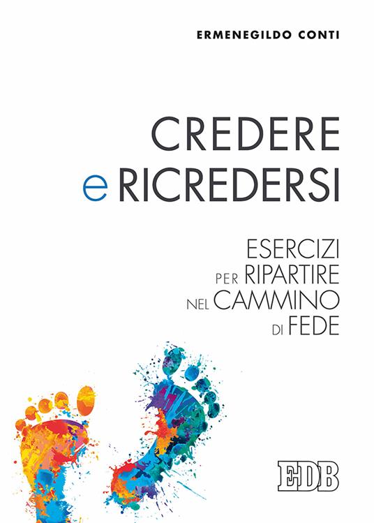 Credere e ricredersi. Esercizi per ripartire nel cammino di fede - Ermenegildo Conti - copertina