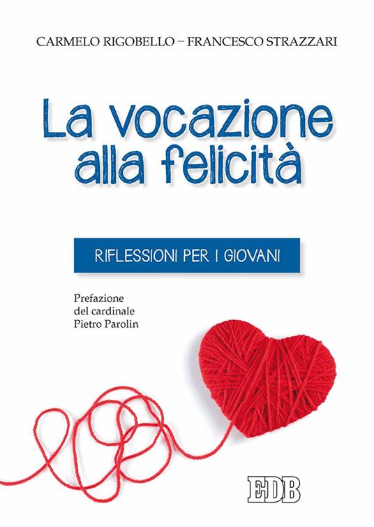 La vocazione alla felicità. Riflessioni per i giovani - Carmelo Rigobello,Francesco Strazzari - copertina