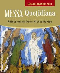 Messa quotidiana. Riflessioni di fratel MichaelDavide. Luglio-Agosto 2011 - MichaelDavide Semeraro,Giuseppe Cordiano - copertina