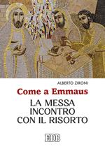 Come a Emmaus. La Messa incontro con il Risorto