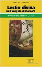 «Lectio divina» su il Vangelo di Marco. Vol. 3: «Non avevano pane» (cc. 6,6b-8,26).