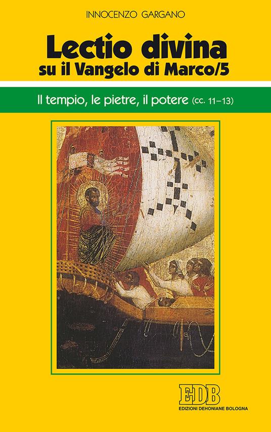 «Lectio divina» su il Vangelo di Marco. Vol. 5: tempio, le pietre, il potere (cc. 11-13), Il. - Guido Innocenzo Gargano - copertina