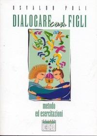 Dialogare con i figli. Metodo ed esercitazioni - Osvaldo Poli - copertina