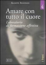 Amare con tutto il cuore. Laboratorio di formazione affettiva. Vol. 4: I freni