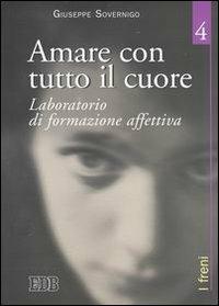 Amare con tutto il cuore. Laboratorio di formazione affettiva. Vol. 4: I freni - Giuseppe Sovernigo - copertina