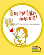 Hai invitato anche me! La comunione dei bambini. Ediz. illustrata