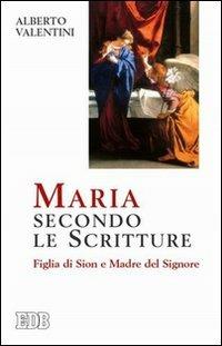 Maria secondo le Scritture. Figlia di Sion e madre del Signore - Alberto Valentini - copertina