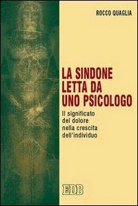 La Sindone letta da uno psicologo. Il significato del dolore nella crescita dell'individuo - Rocco Quaglia - copertina