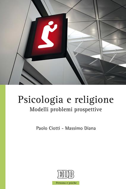 Psicologia e religione. Modelli problemi prospettive - Paolo Ciotti,Massimo Diana - copertina