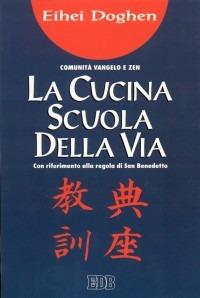 La cucina scuola della Via: insegnamenti e tradizione viva. Tenzo Kyokun. Con riferimento alla Regola di san Benedetto - Eihei Doghen - copertina