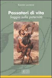 Passatori di vita. Saggio sulla paternità - Xavier Lacroix - copertina