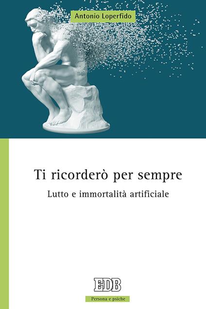 Ti ricorderò per sempre. Lutto e immortalità artificiale - Antonio Loperfido - copertina